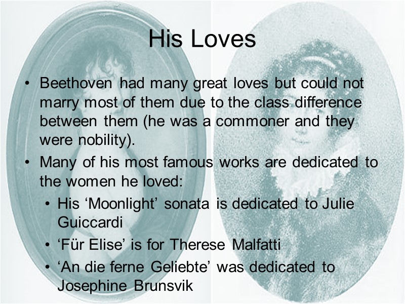 His Loves Beethoven had many great loves but could not marry most of them